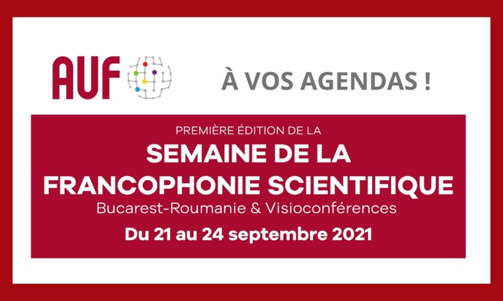 L’Agence universitaire de la Francophonie (AUF) organise la première édition de la Semaine de la Francophonie scientifique du 21 au 23 septembre 2021