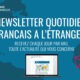 La newsletter quotidienne Français à l'étranger