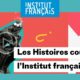 Les “Histoires courtes de l’Institut français“