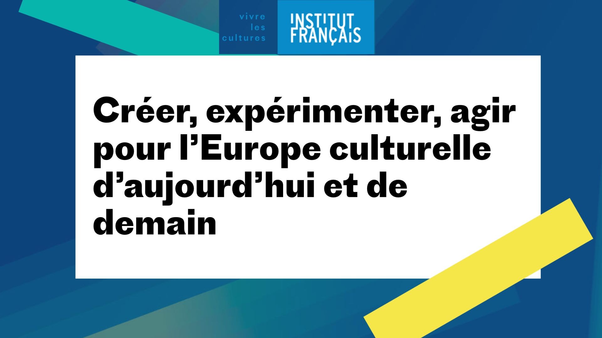 L’Institut Français oeuvre pour l’Europe culturelle d’aujourd’hui et de demain