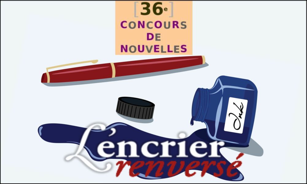36è Concours francophone de la nouvelle « L’encrier renversé »